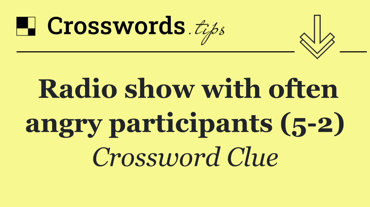 Radio show with often angry participants (5 2)