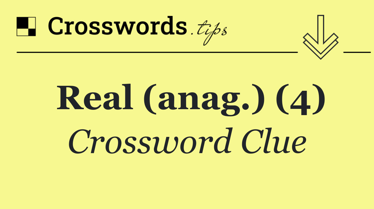 Real (anag.) (4)