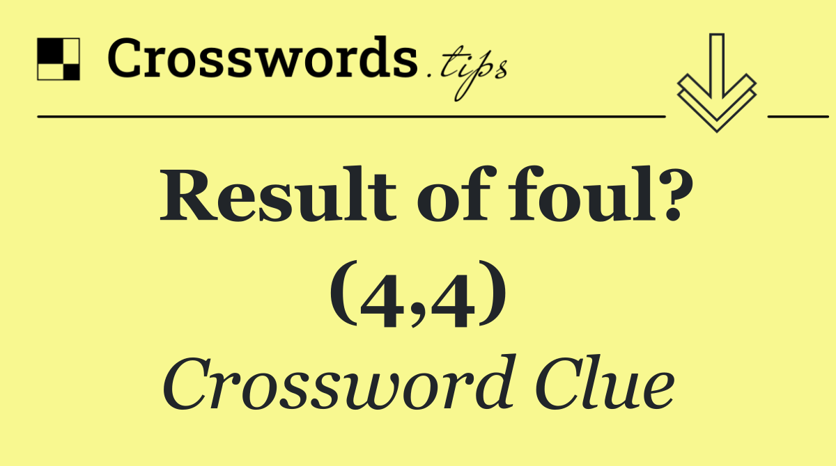 Result of foul? (4,4)