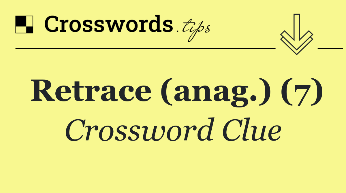 Retrace (anag.) (7)