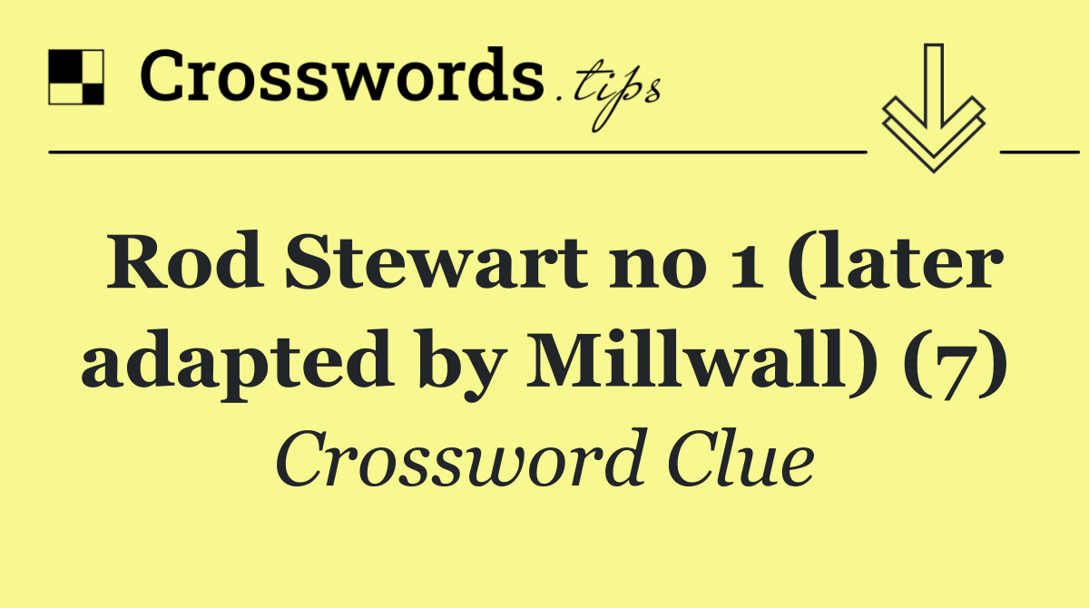 Rod Stewart no 1 (later adapted by Millwall) (7)