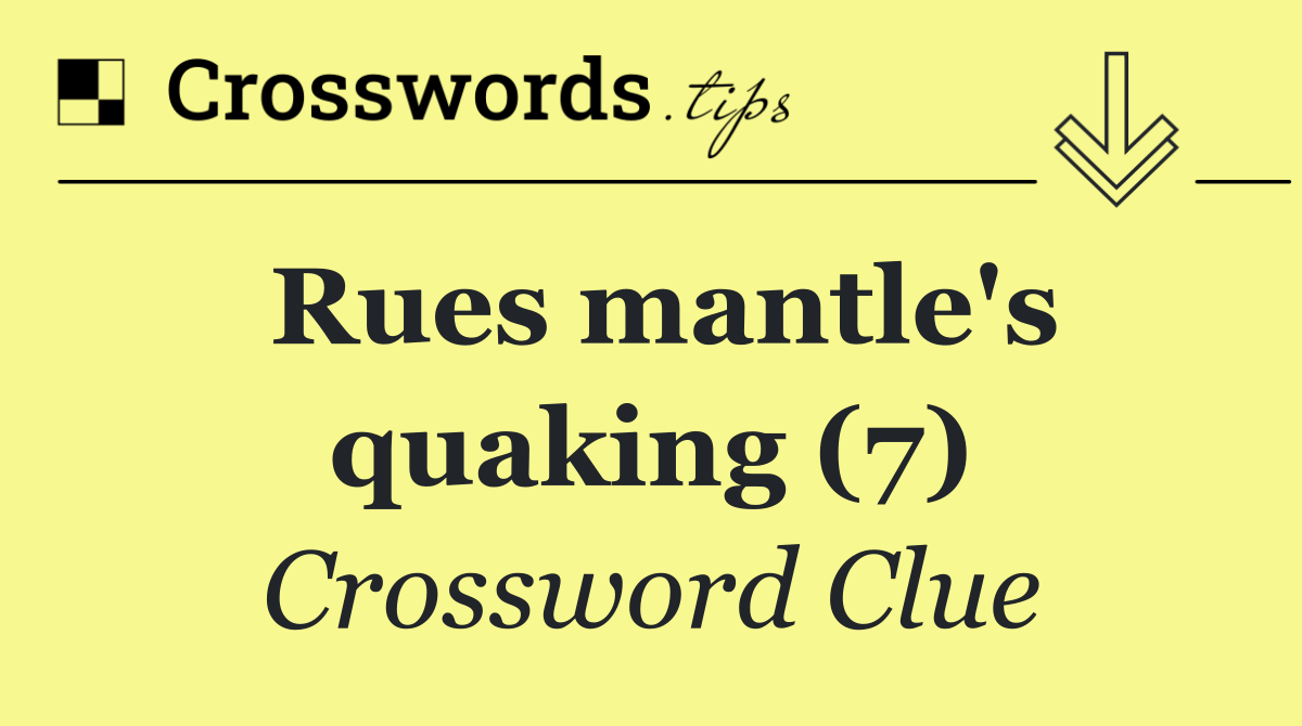 Rues mantle's quaking (7)