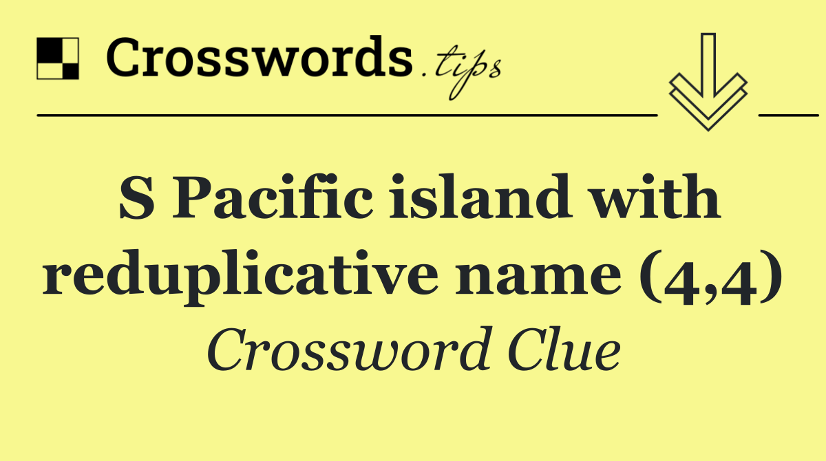 S Pacific island with reduplicative name (4,4)