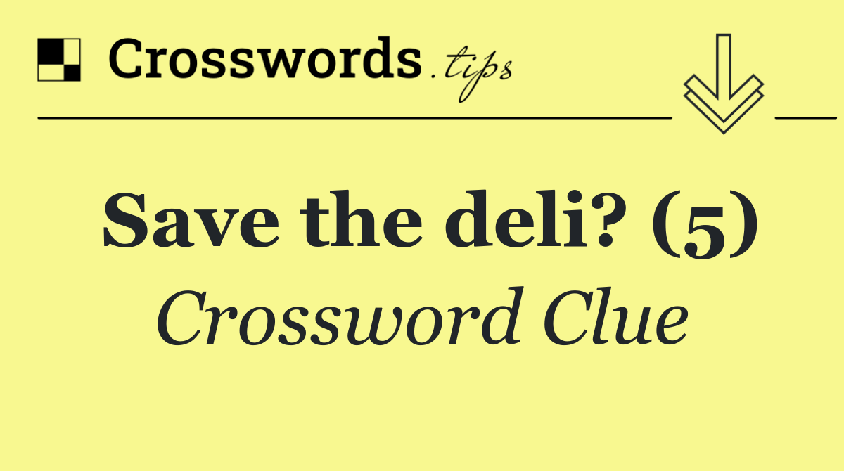 Save the deli? (5)