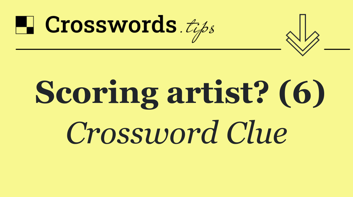 Scoring artist? (6)