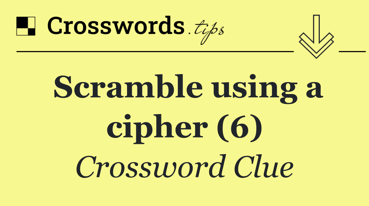 Scramble using a cipher (6)