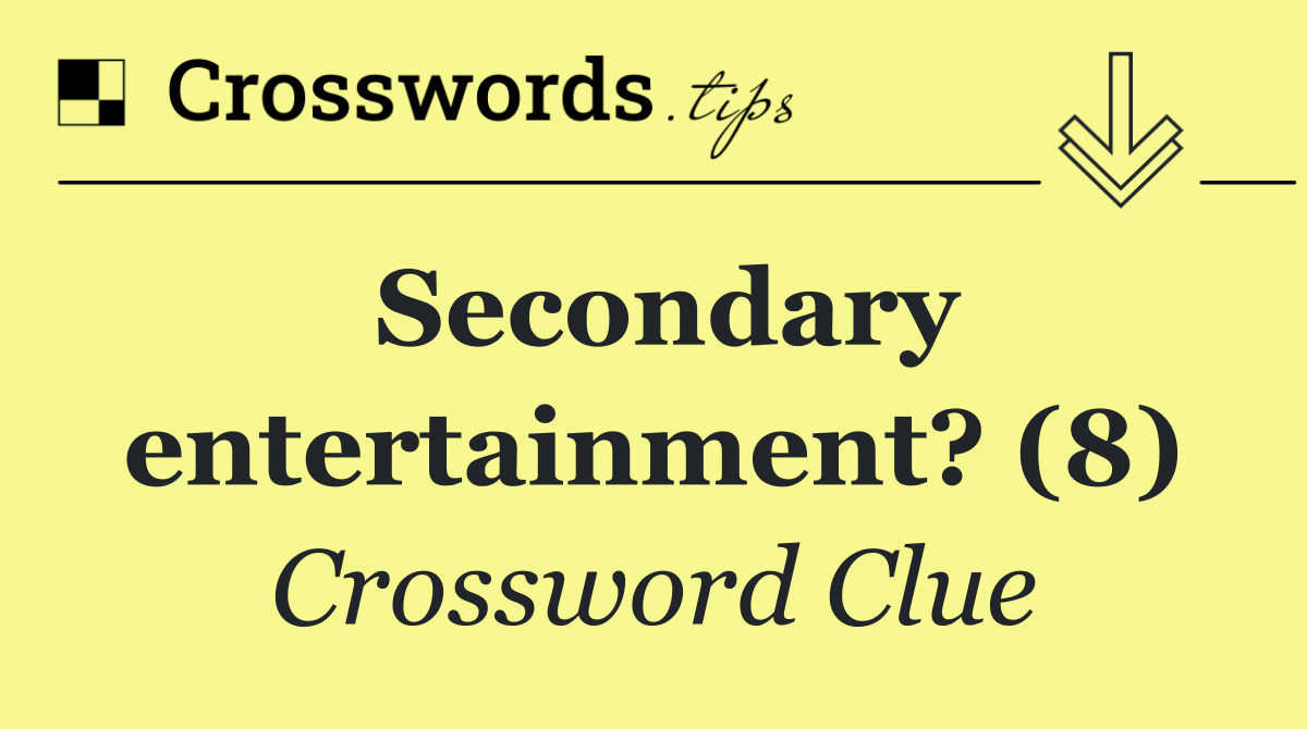 Secondary entertainment? (8)