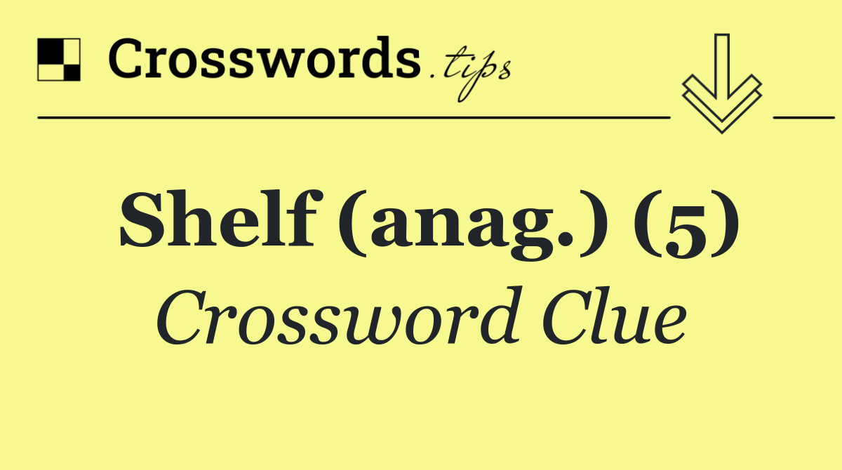Shelf (anag.) (5)