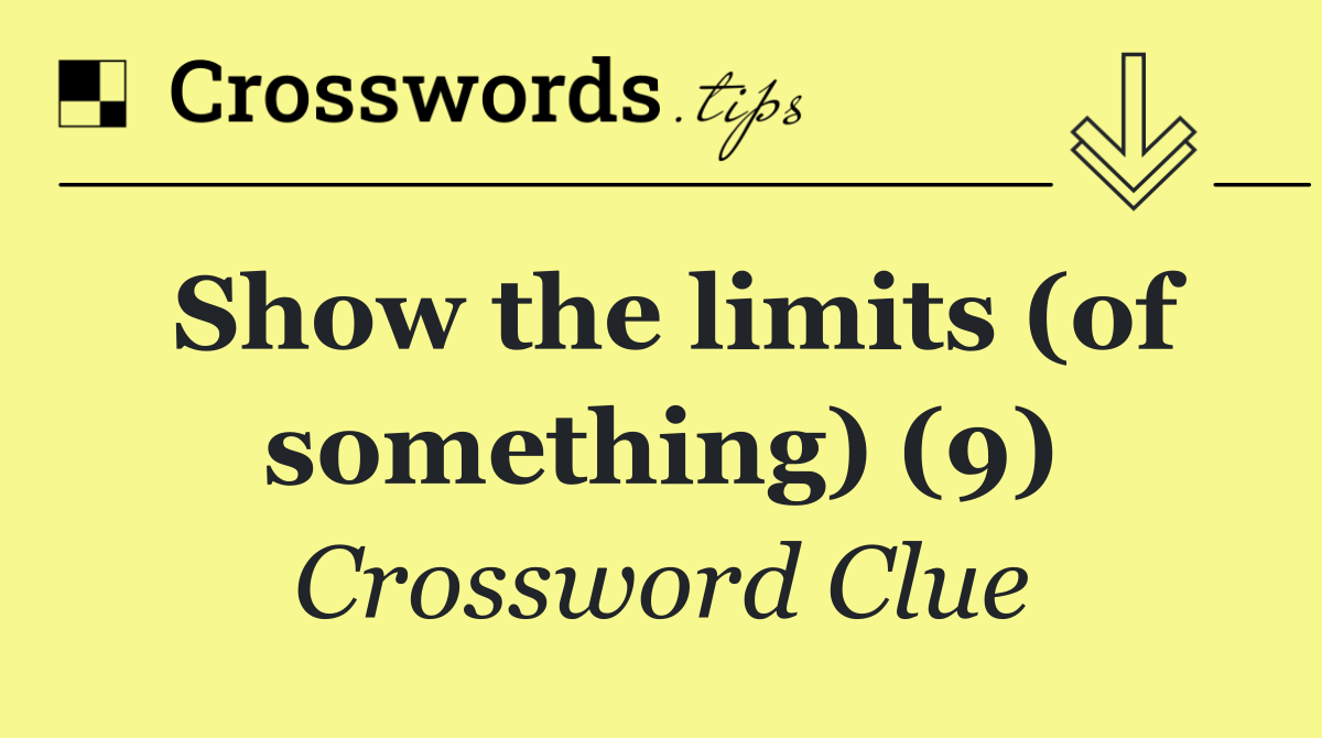 Show the limits (of something) (9)