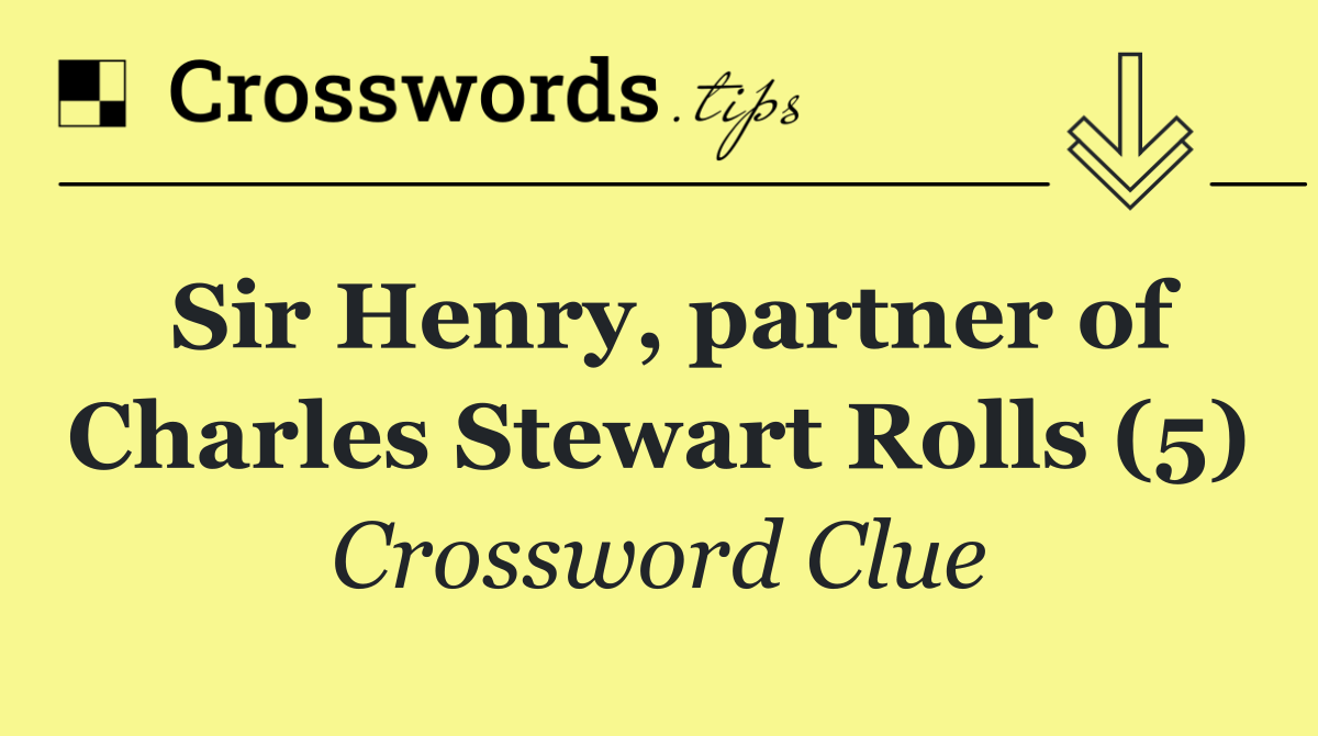 Sir Henry, partner of Charles Stewart Rolls (5)