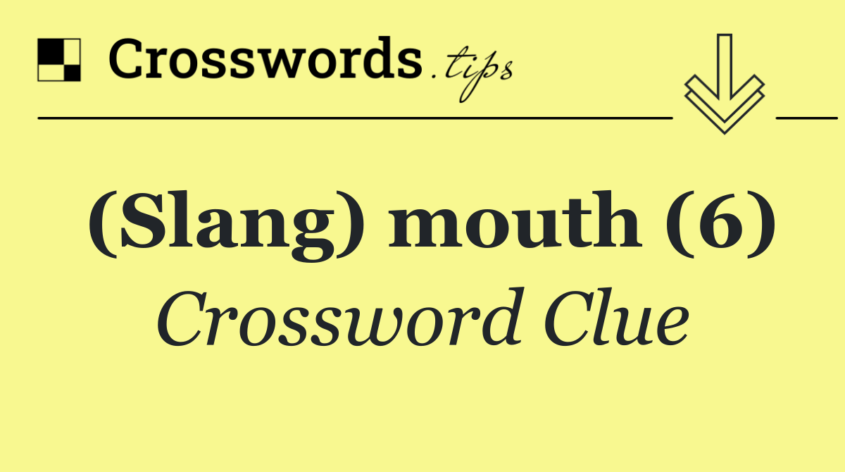 (Slang) mouth (6)