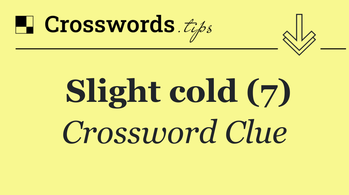 Slight cold (7)