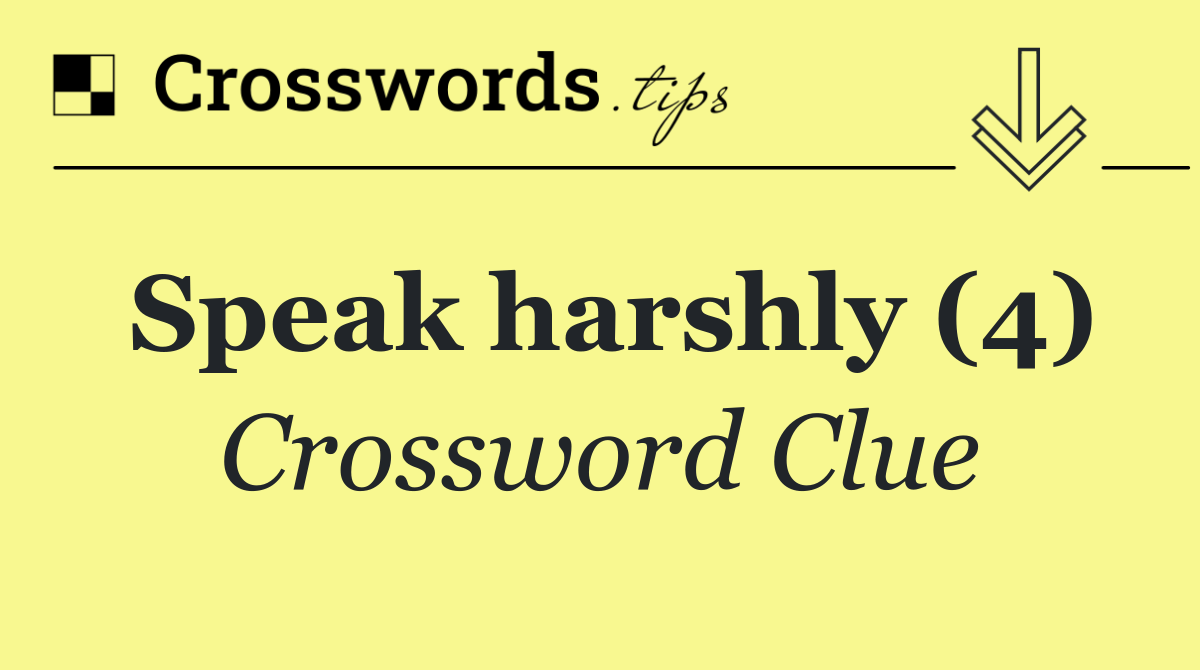 Speak harshly (4)