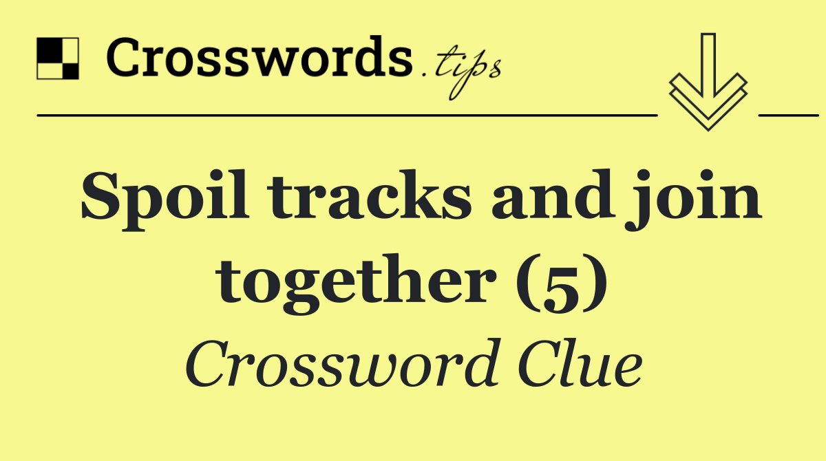 Spoil tracks and join together (5)