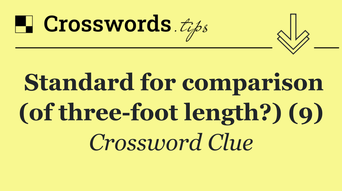 Standard for comparison (of three foot length?) (9)