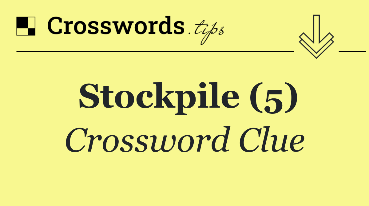 Stockpile (5)