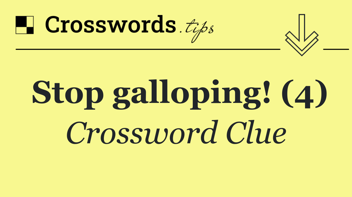 Stop galloping! (4)