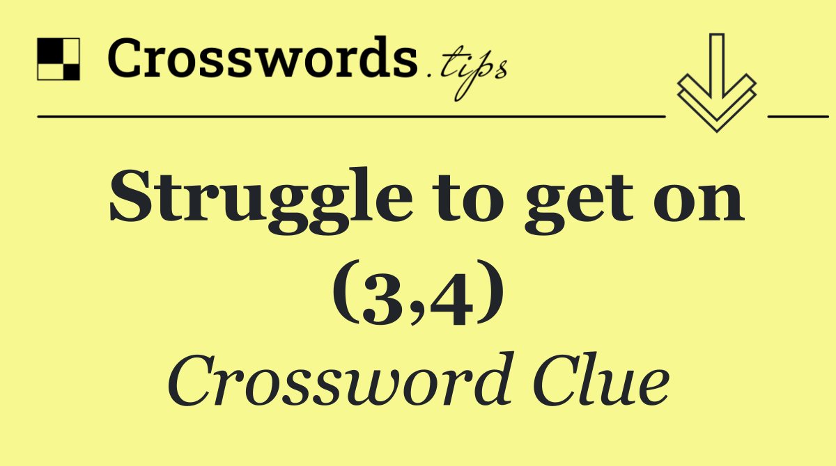 Struggle to get on (3,4)