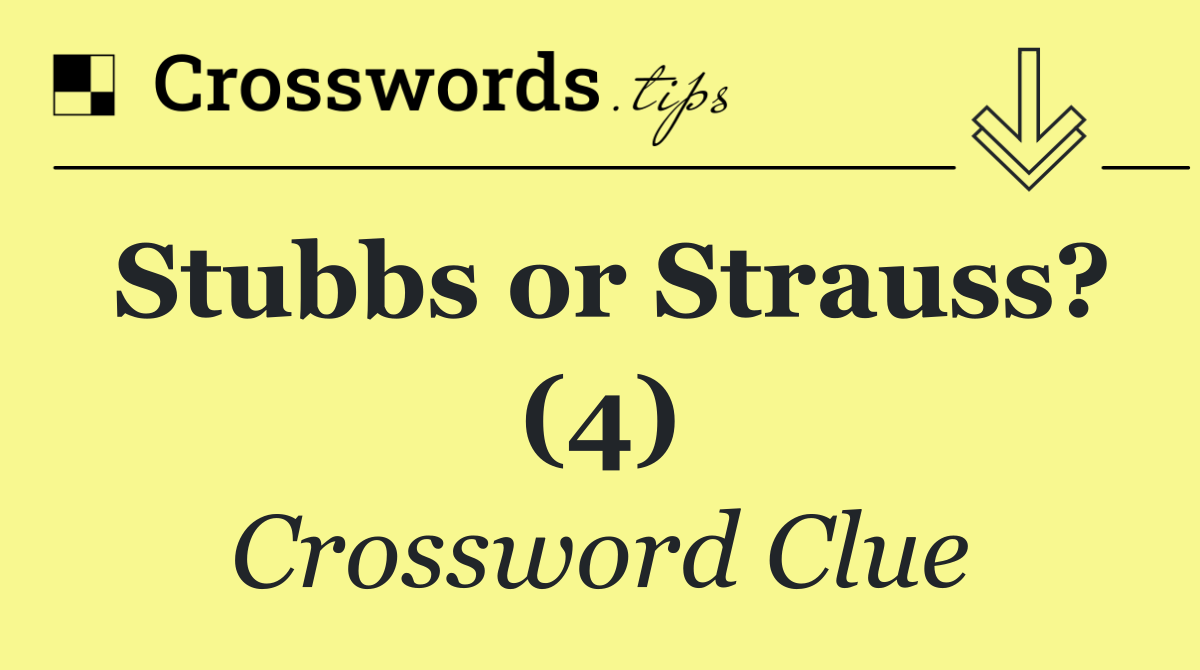 Stubbs or Strauss? (4)