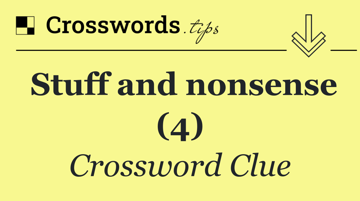 Stuff and nonsense (4)