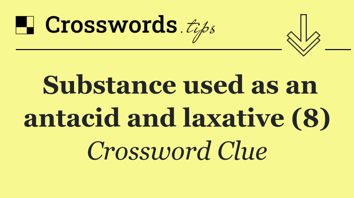 Substance used as an antacid and laxative (8)