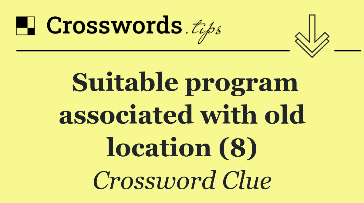 Suitable program associated with old location (8)