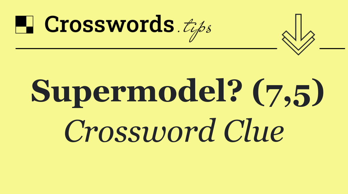 Supermodel? (7,5)