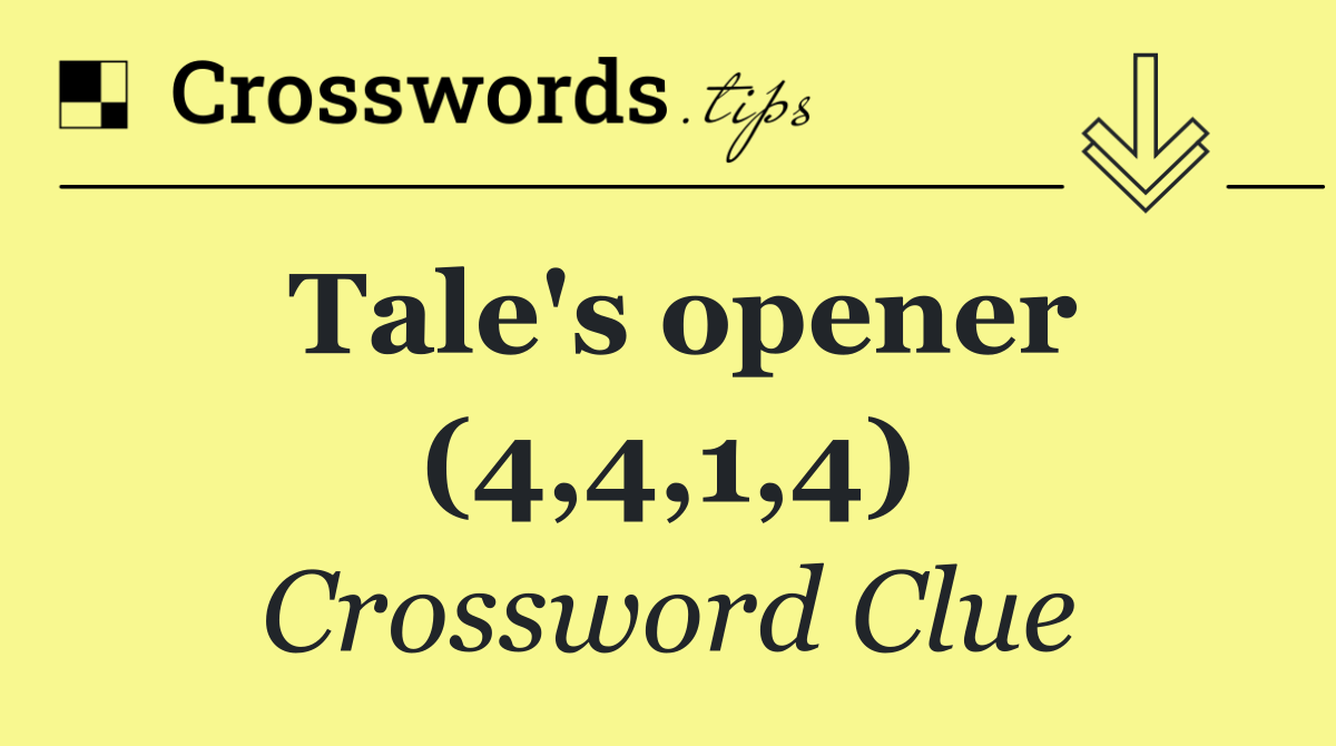 Tale's opener (4,4,1,4)
