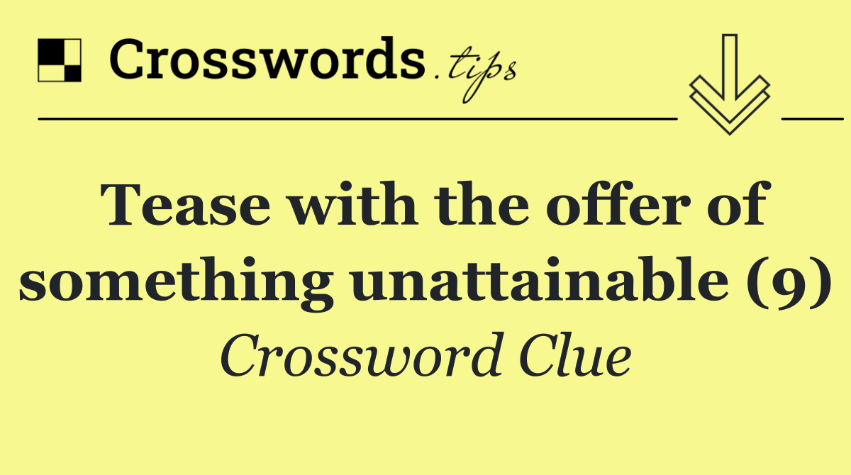 Tease with the offer of something unattainable (9)