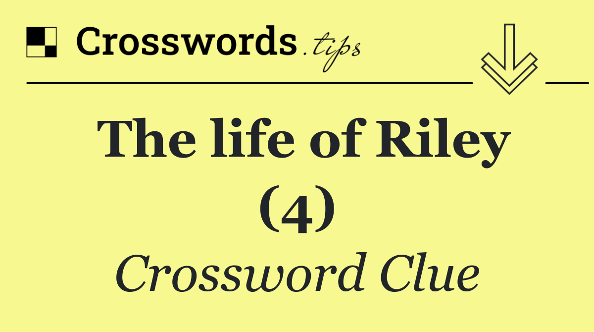 The life of Riley (4)