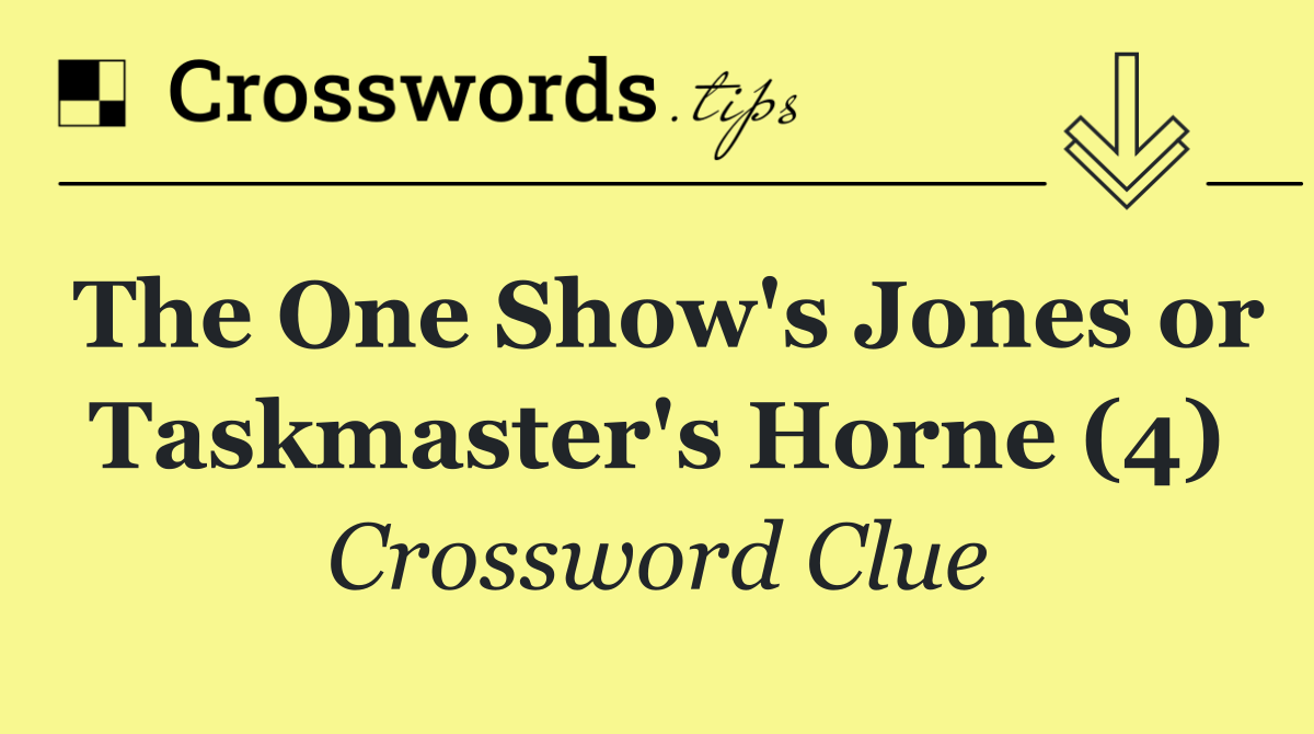 The One Show's Jones or Taskmaster's Horne (4)
