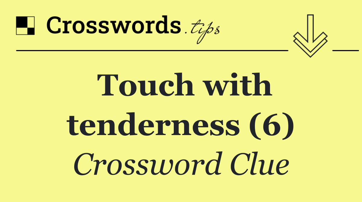 Touch with tenderness (6)