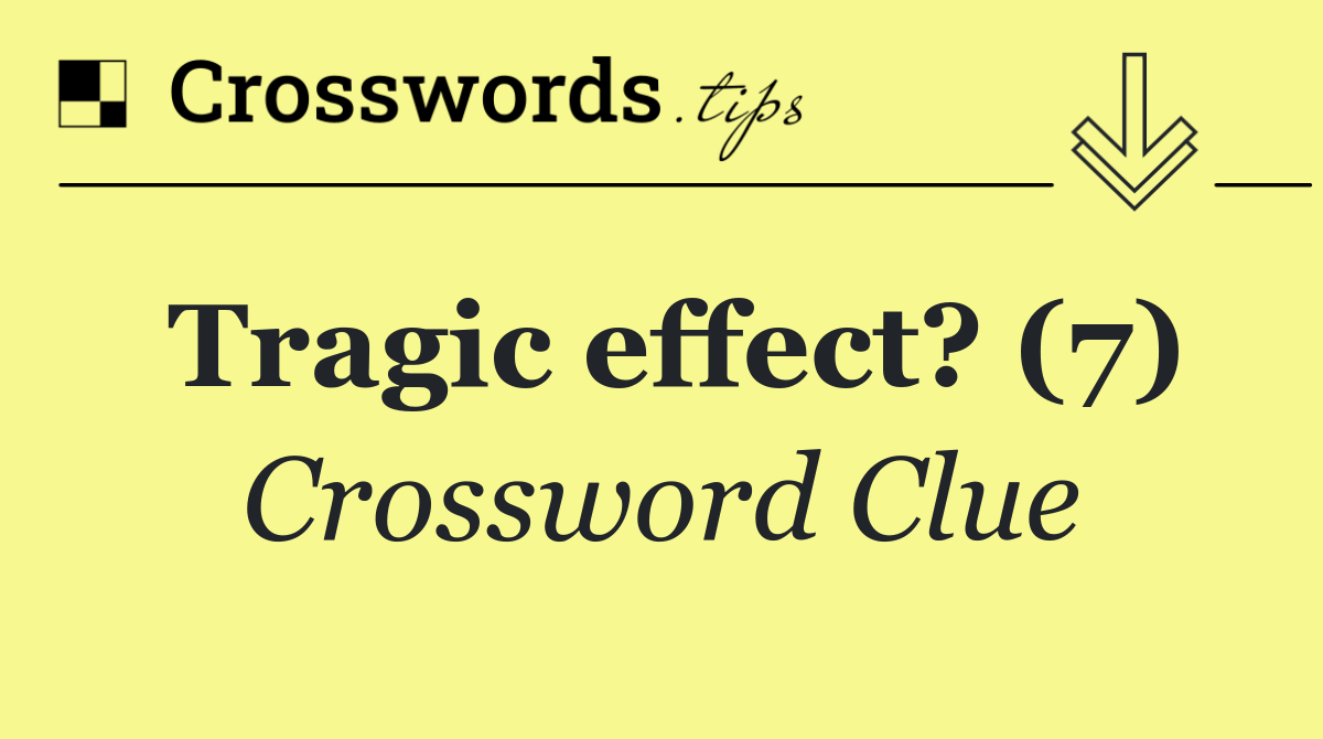 Tragic effect? (7)