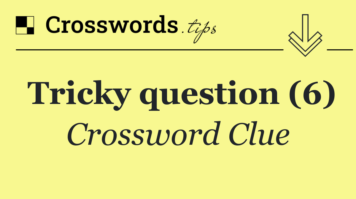 Tricky question (6)