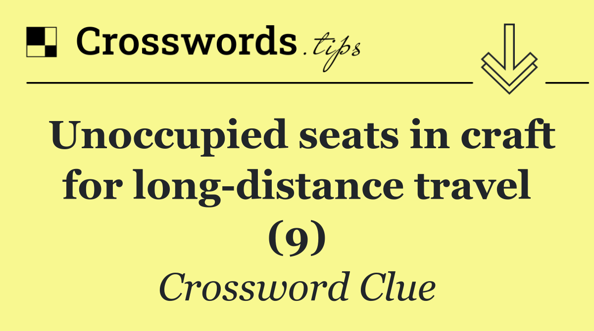 Unoccupied seats in craft for long distance travel (9)
