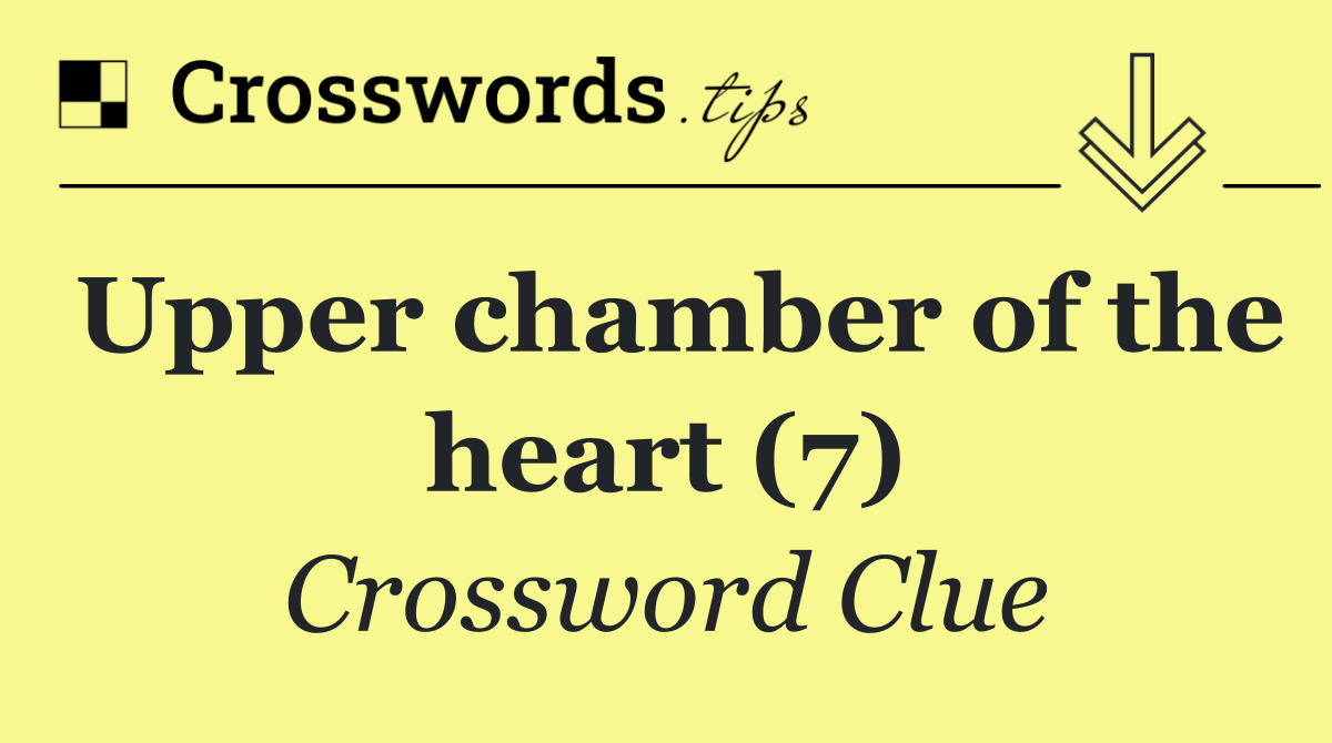 Upper chamber of the heart (7)