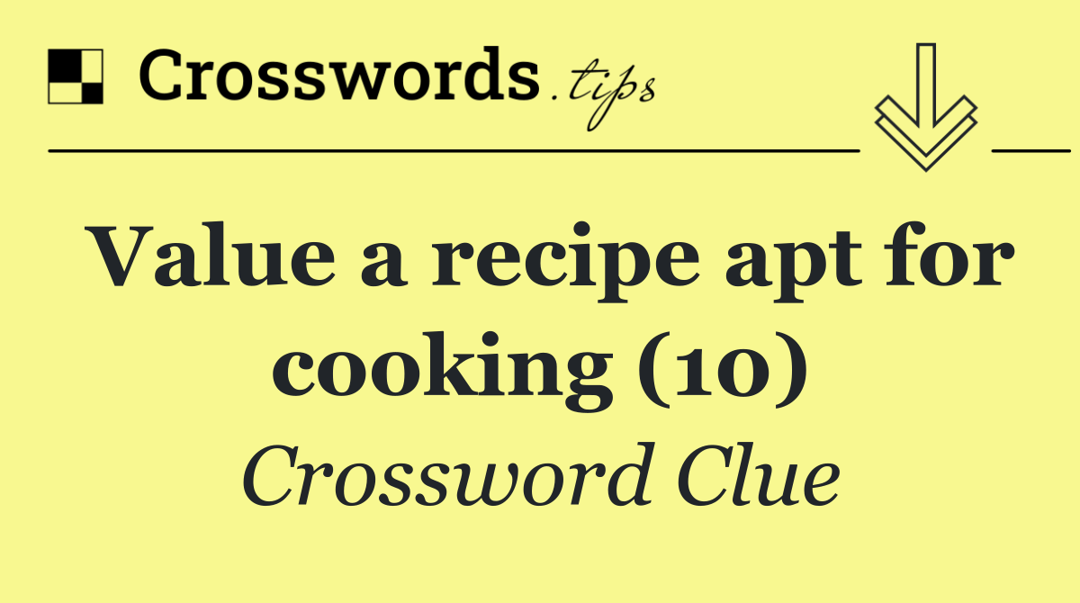 Value a recipe apt for cooking (10)