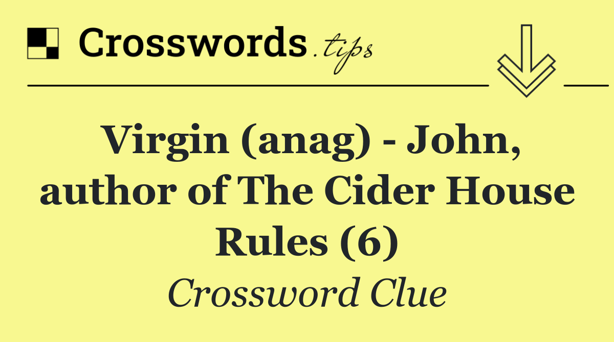Virgin (anag)   John, author of The Cider House Rules (6)