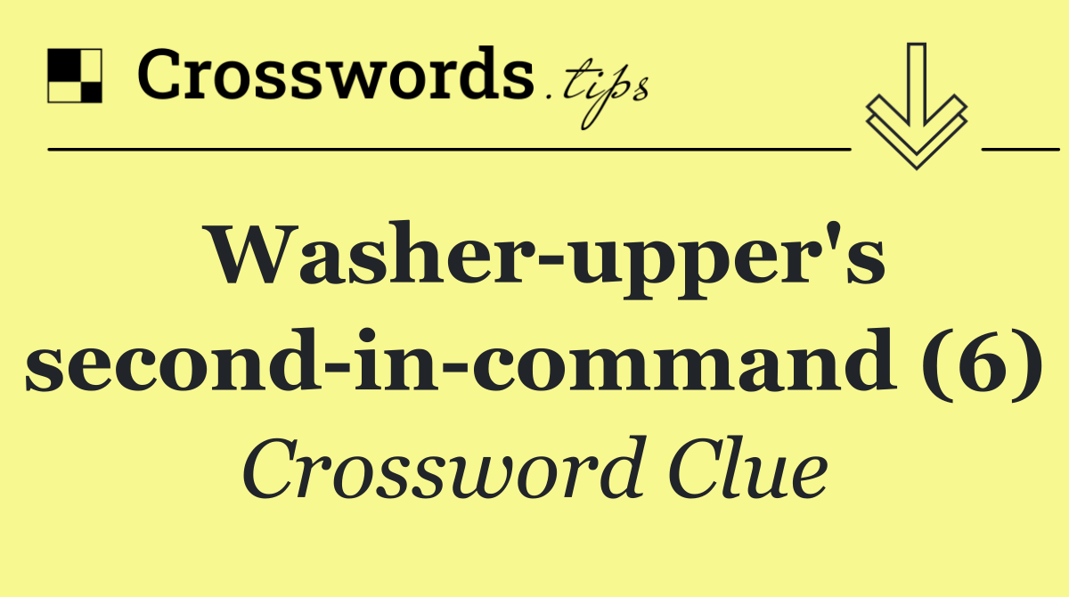 Washer upper's second in command (6)