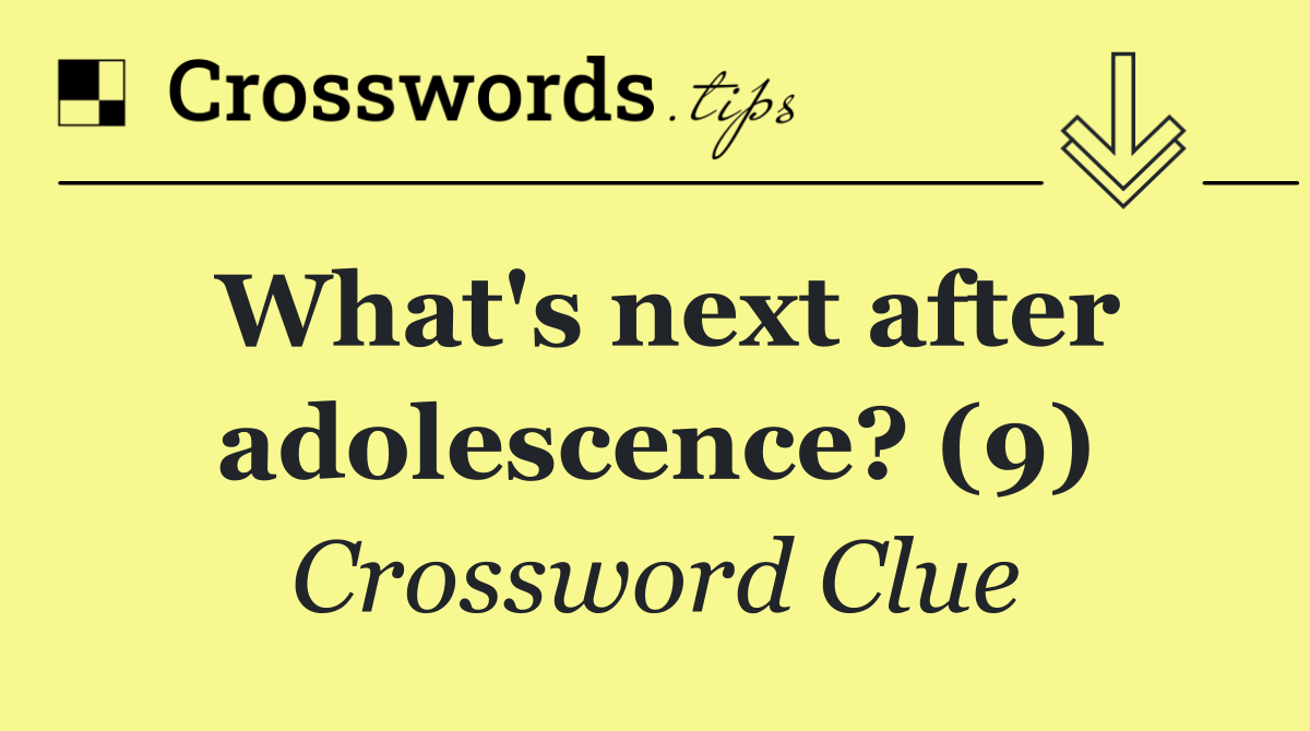What's next after adolescence? (9)