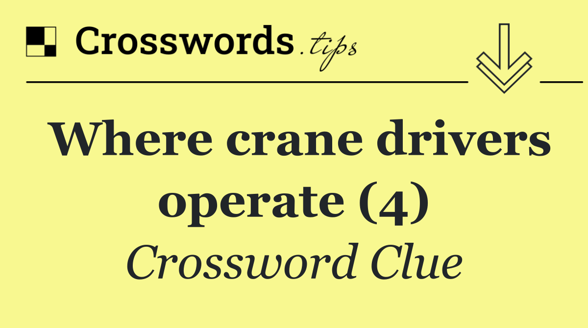 Where crane drivers operate (4)