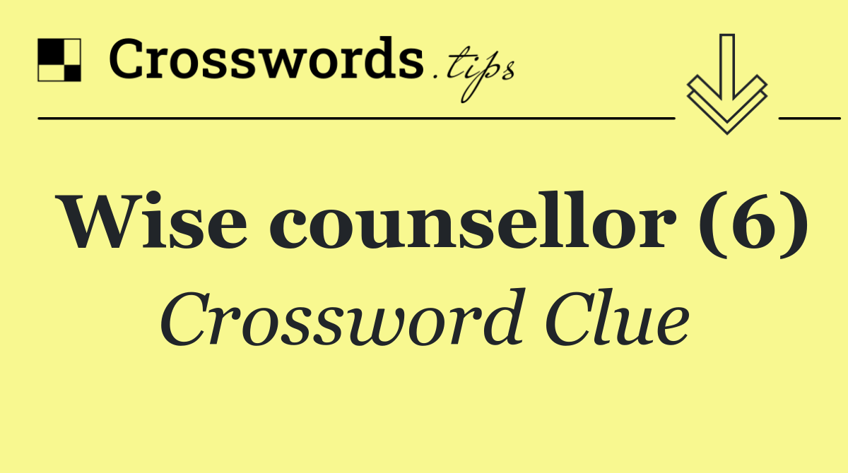 Wise counsellor (6)