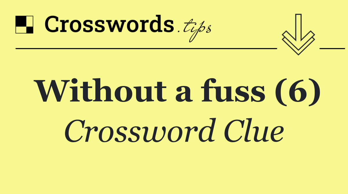 Without a fuss (6)