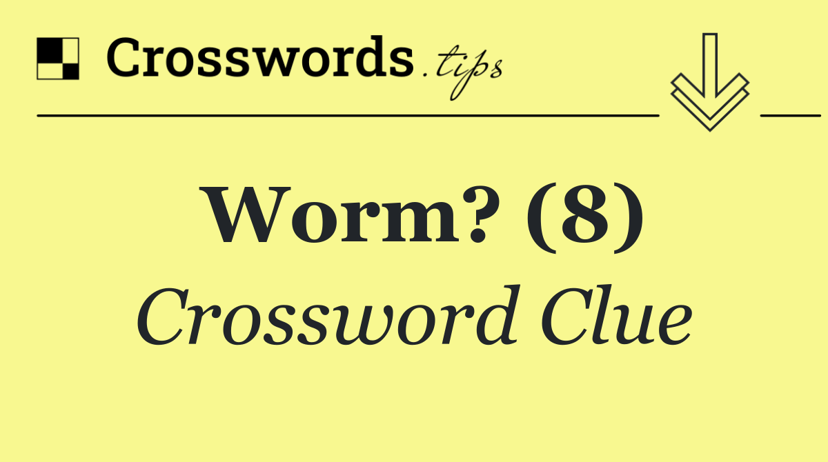 Worm? (8)