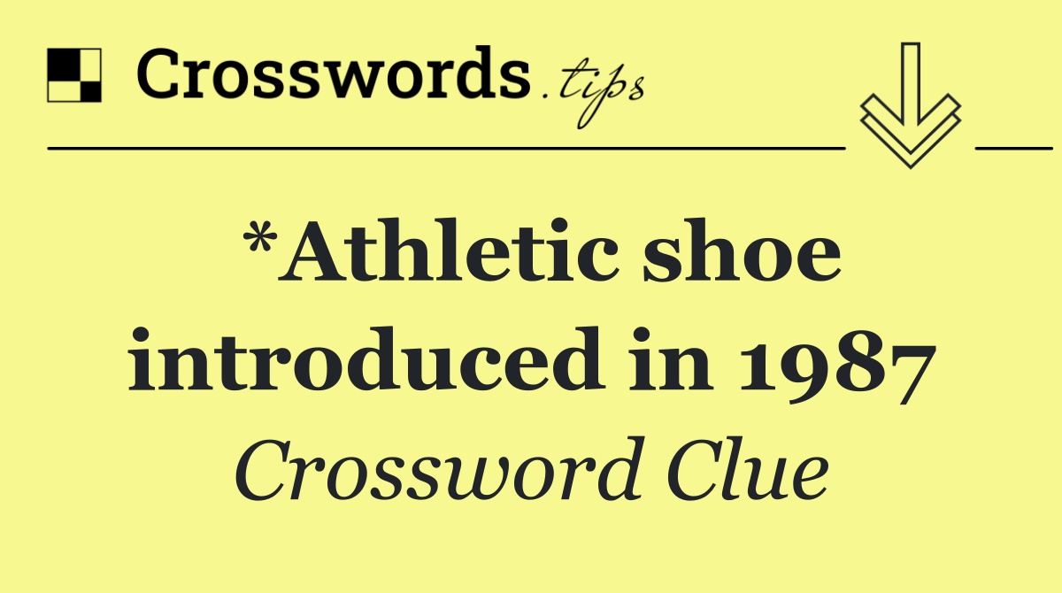 *Athletic shoe introduced in 1987