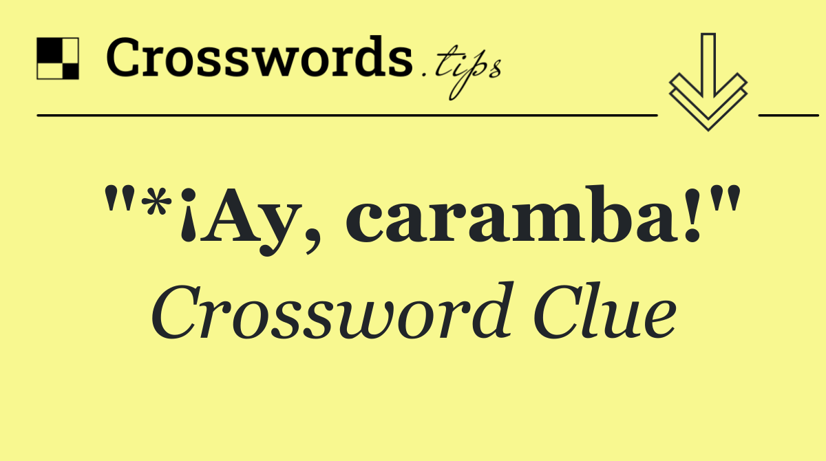 "*¡Ay, caramba!"