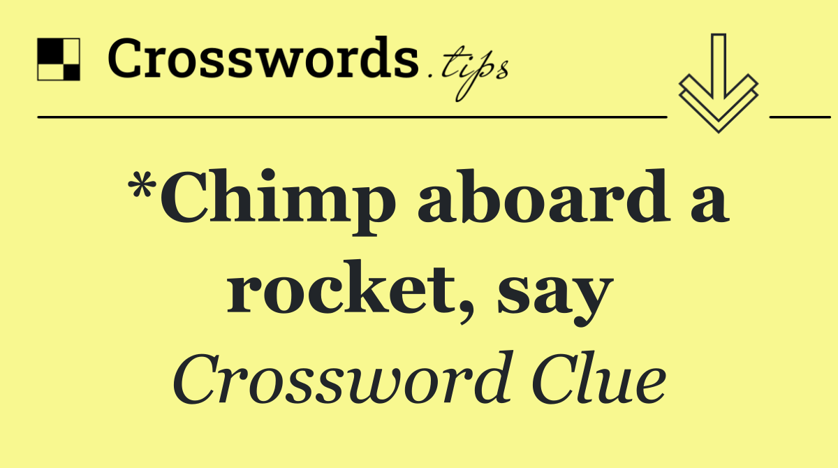 *Chimp aboard a rocket, say