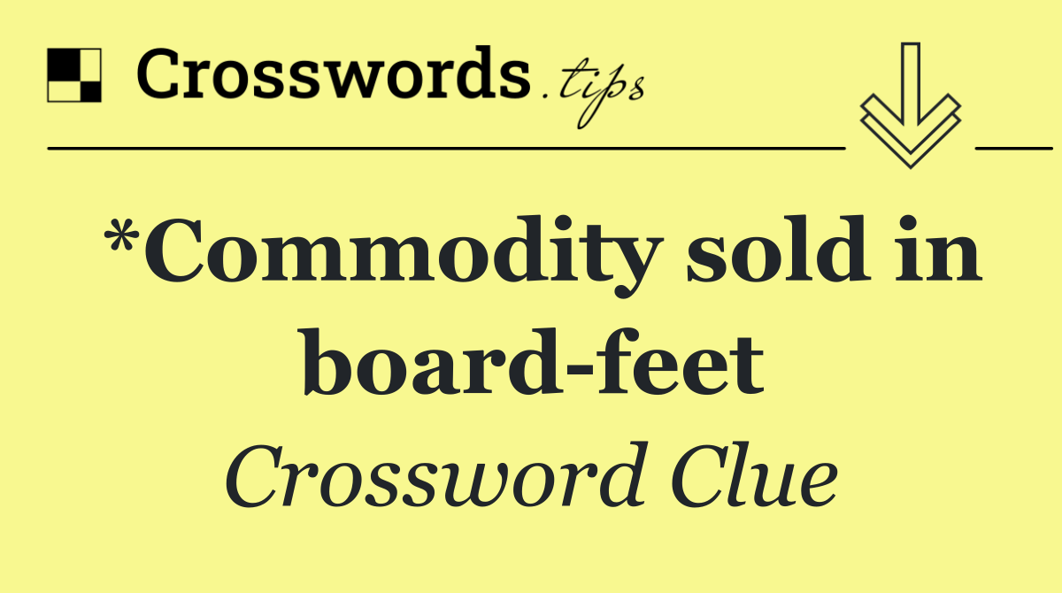 *Commodity sold in board feet