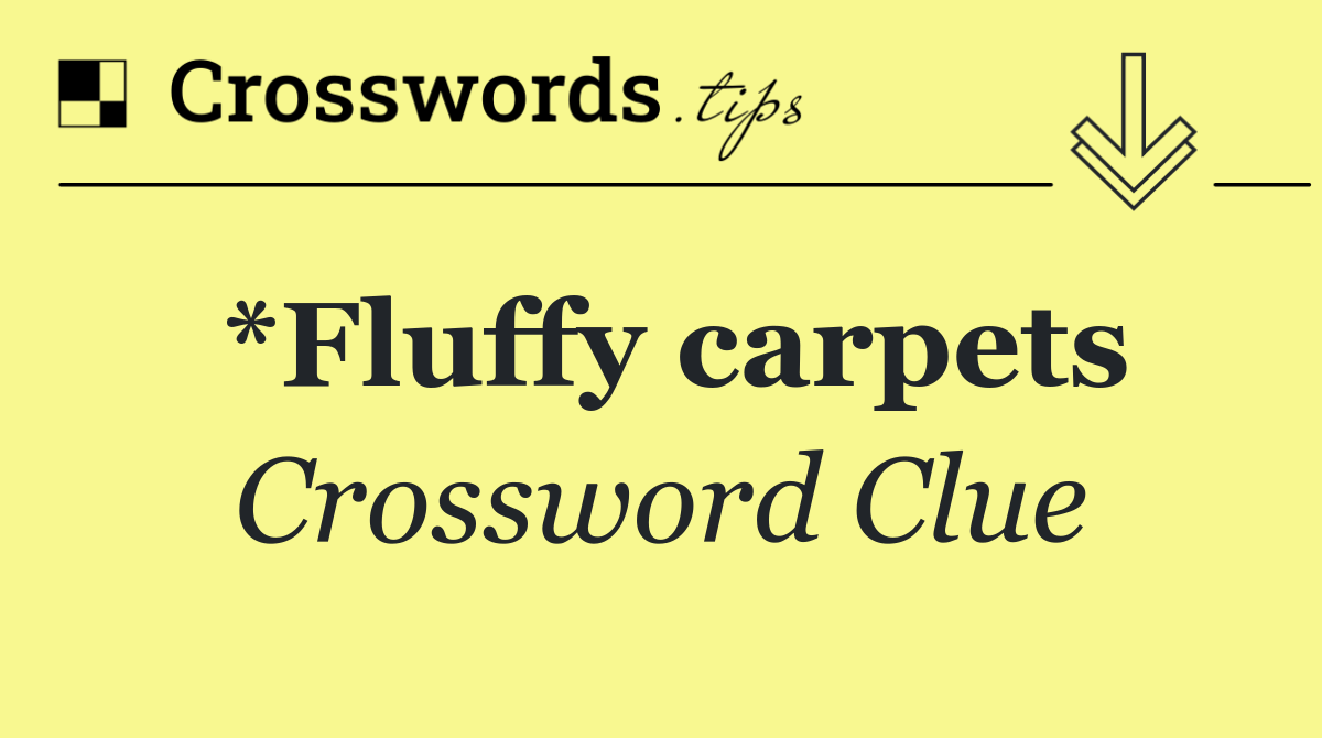 *Fluffy carpets