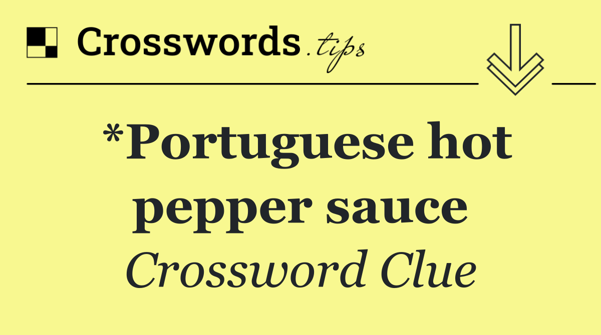 *Portuguese hot pepper sauce